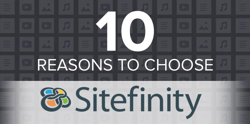 10 Reasons to Choose Sitefinity for Business