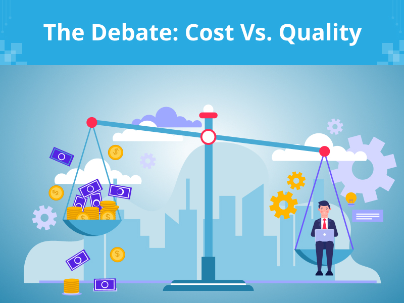 The Debate Cost Vs. Quality
