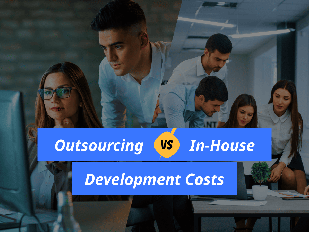 Outsourcing Vs. In House Development Costs