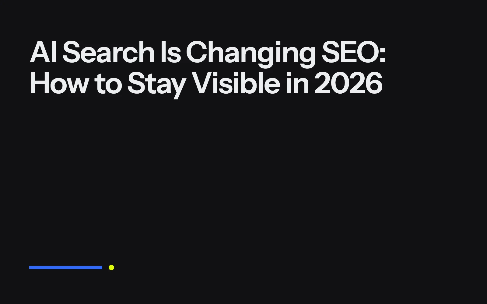AI Search Is Changing SEO: How to Stay Visible in 2026
