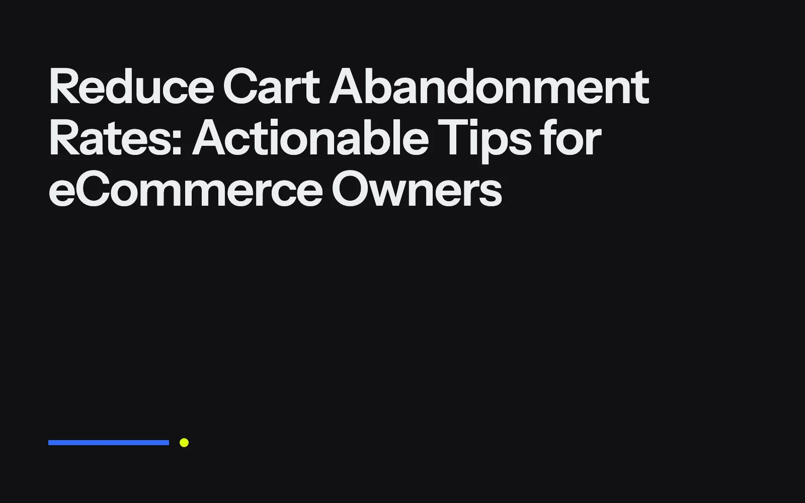 Reduce Cart Abandonment Rates: Actionable Tips for eCommerce Owners