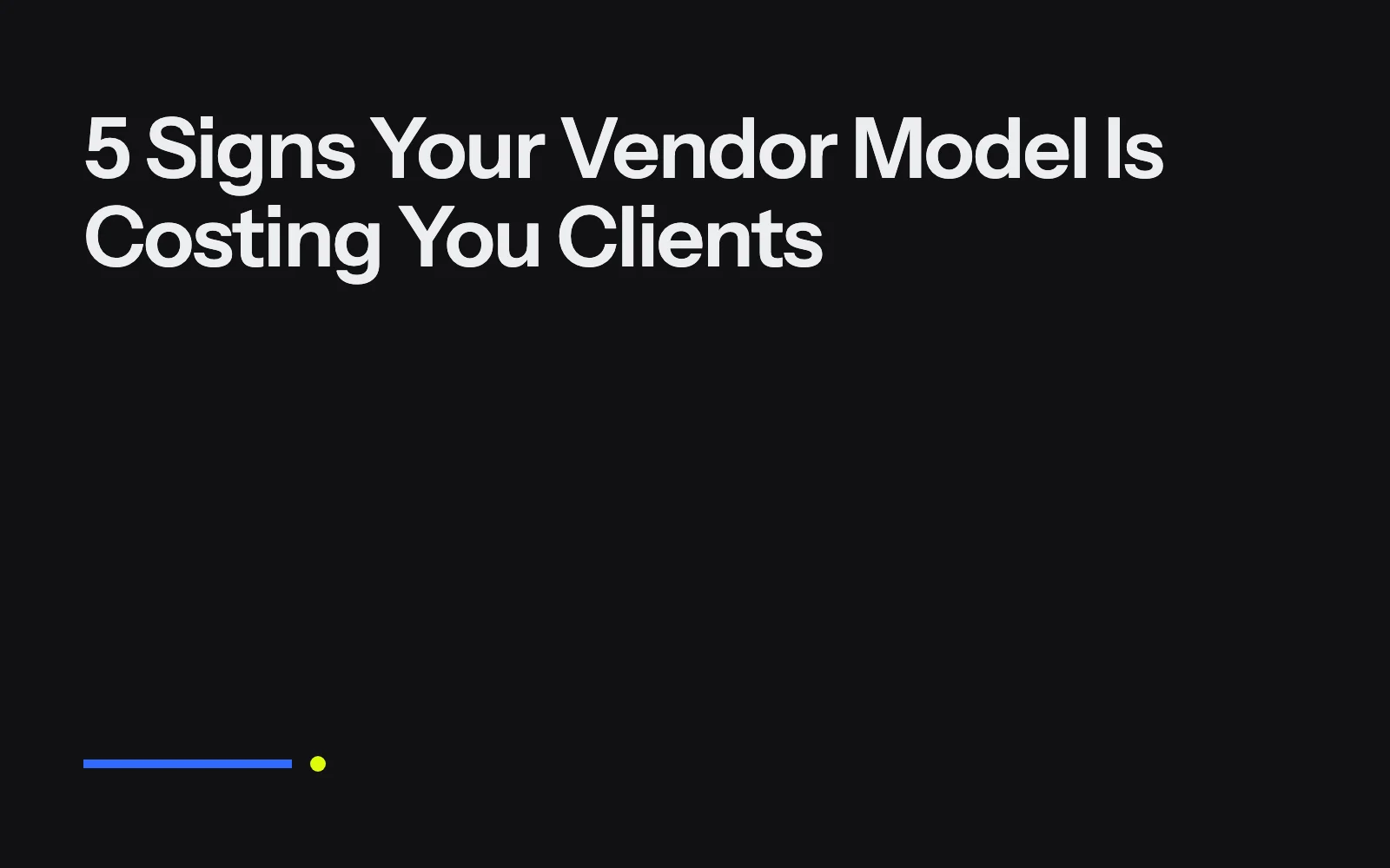 5 Signs Your Vendor Model Is Costing You Clients