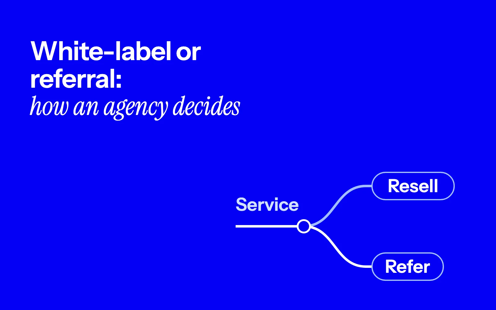 White-label vs referral: how should agencies add services?
