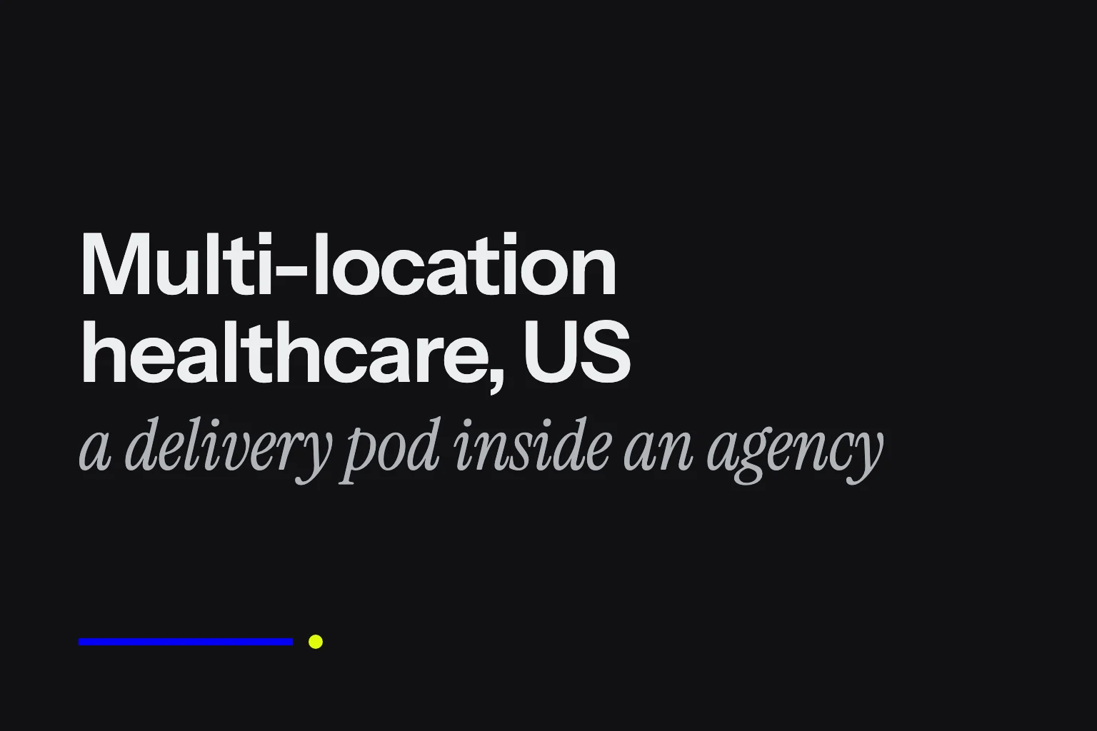 Brand panel: anonymised case study, multi-location healthcare, US, a delivery team inside an agency