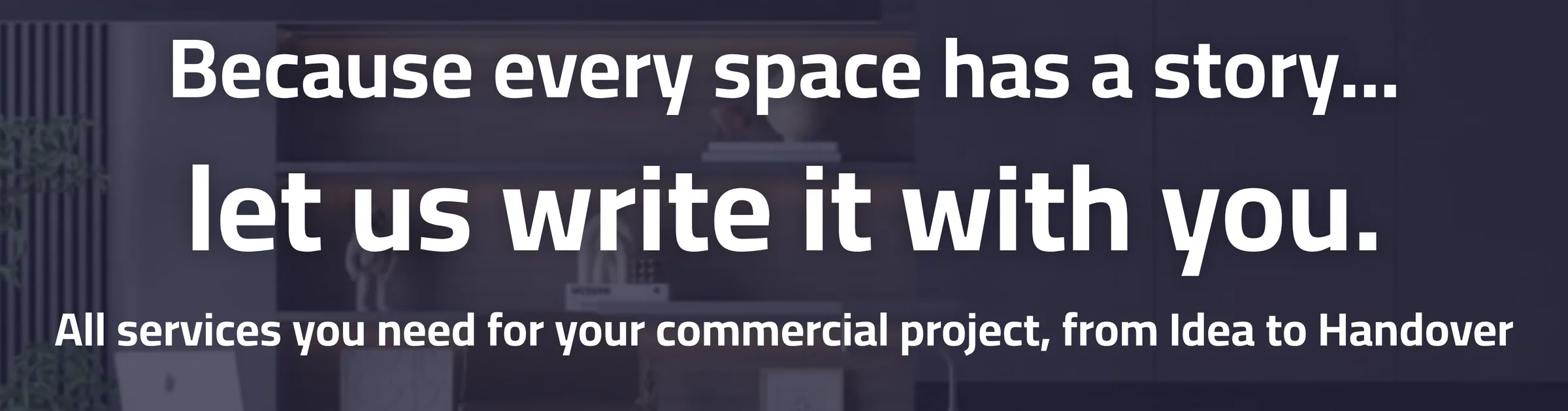Close-up of the homepage headline 'Because every space has a story... let us write it with you' in white
